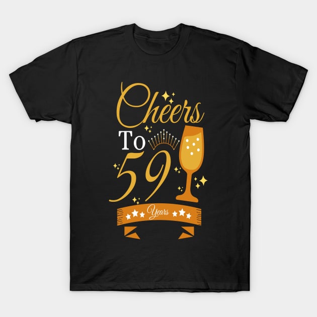 Cheers to 59 years T-Shirt by JustBeSatisfied